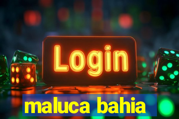 maluca bahia